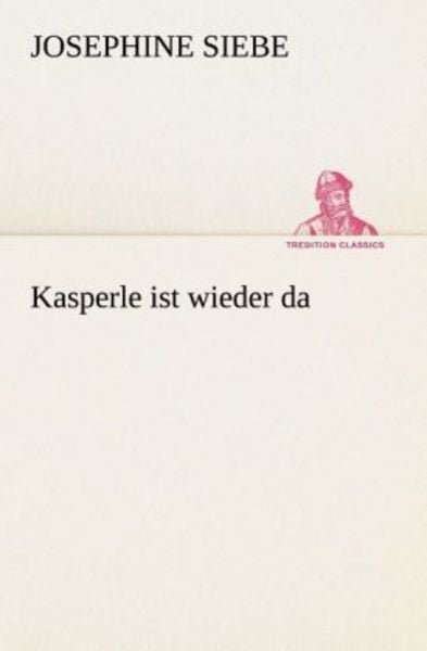 Kasperle ist wieder da, Taschenbuch von Josephine Siebe, Tredition, 9783849532161