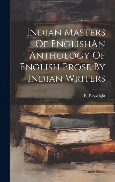 Produktbild: Indian Masters Of EnglishAn Anthology Of English Prose By Indian Writers