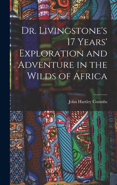 Produktbild: Dr. Livingstone's 17 Years' Exploration and Adventure in the Wilds of Africa