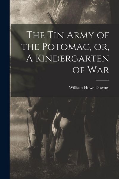 Produktbild: The Tin Army of the Potomac, or, A Kindergarten of War