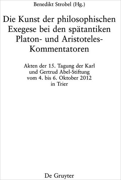 Produktbild: Die Kunst der philosophischen Exegese bei den sp&auml;tantiken Platon- und Aristoteles-Kommentatoren