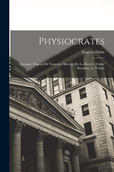 Produktbild: Physiocrates: Quesnay, Dupont De Nemours, Mercier De La Rivi&egrave;re, L'abb&eacute; Baudeau, Le Trosne