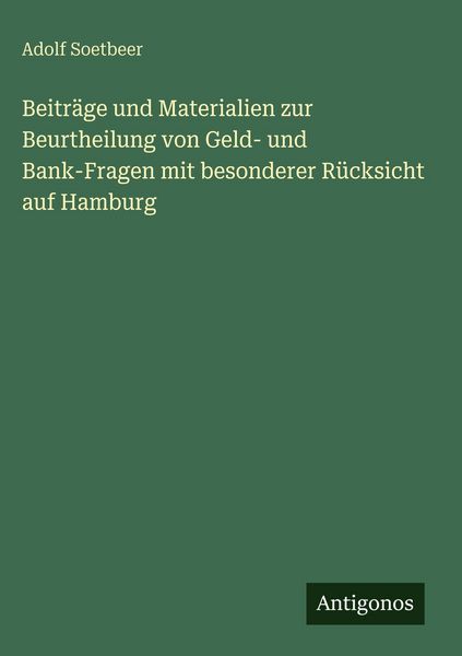 Produktbild: Beitr&auml;ge und Materialien zur Beurtheilung von Geld- und Bank-Fragen mit besonderer R&uuml;cksicht auf Hamburg