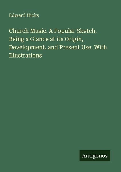Produktbild: Church Music. A Popular Sketch. Being a Glance at its Origin, Development, and Present Use. With Illustrations