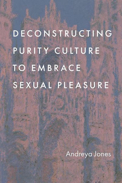 Produktbild: Deconstructing Purity Culture to Embrace Sexual Pleasure