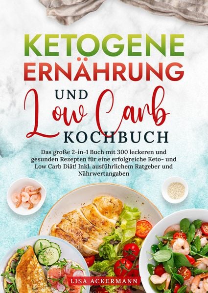Ketogene Ernährung und Low Carb Kochbuch, Taschenbuch von Lisa Ackermann, Tredition, 9783384363176