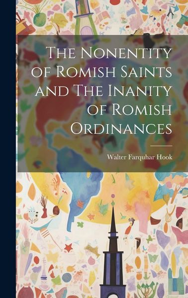 Produktbild: The Nonentity of Romish Saints and The Inanity of Romish Ordinances