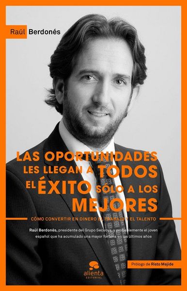 Produktbild: Las oportunidades les llegan a todos, el &eacute;xito s&oacute;lo a los mejores : c&oacute;mo convertir en dinero el trabajo y el talento