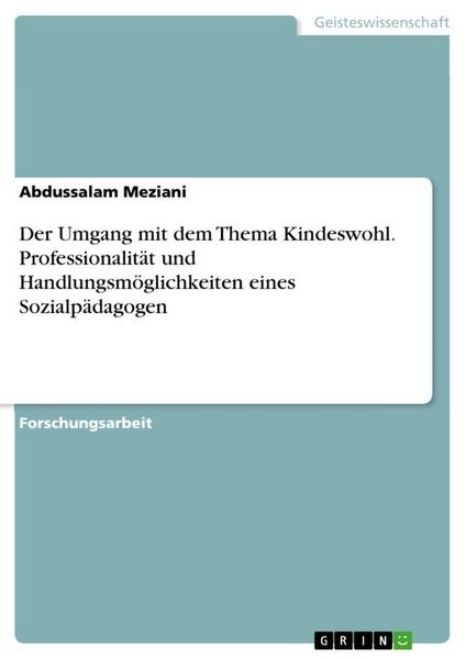 Produktbild: Der Umgang mit dem Thema Kindeswohl. Professionalit&auml;t und Handlungsm&ouml;glichkeiten eines Sozialp&auml;dagogen