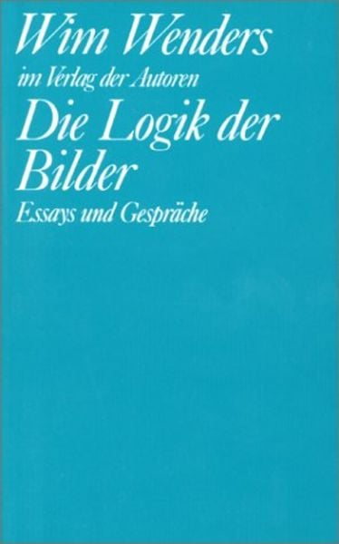 Die Logik der Bilder, Taschenbuch von Wim Wenders, Verlag der Autoren, 978-3-88661-094-5