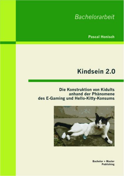 Produktbild: Kindsein 2.0: Die Konstruktion von Kidults anhand der Ph&auml;nomene des E-Gaming und Hello-Kitty-Konsums