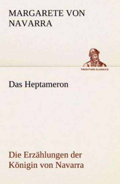 Das Heptameron, Taschenbuch von Margarete Navarra, Tredition, 9783842470224
