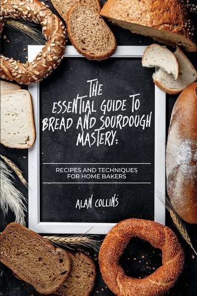 Produktbild: The Essential Guide to Bread and Sourdough Mastery