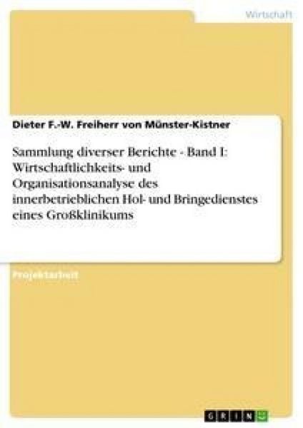 Produktbild: Sammlung diverser Berichte - Band I: Wirtschaftlichkeits- und Organisationsanalyse des innerbetrieblichen Hol- und Bringedienstes eines Gro&szlig;klinikums