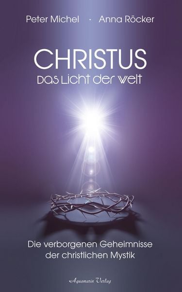 Produktbild: Christus - Das Licht der Welt. Die verborgenen Geheimnisse der christlichen Mystik