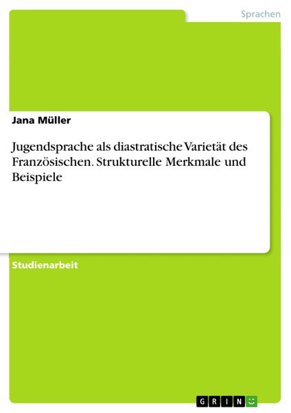 Produktbild: Jugendsprache als diastratische Variet&auml;t des Franz&ouml;sischen. Strukturelle Merkmale und Beispiele