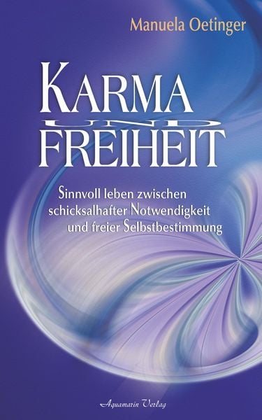 Produktbild: Karma und Freiheit: Sinnvoll leben zwischen schicksalhafter Notwendigkeit und freier Selbstbestimmung