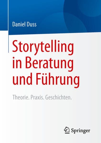 Storytelling in Beratung und Führung, Taschenbuch von Daniel Duss, Springer Fachmedien Wiesbaden GmbH, 9783531197821