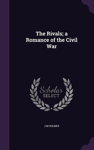 Produktbild: The Rivals; a Romance of the Civil War