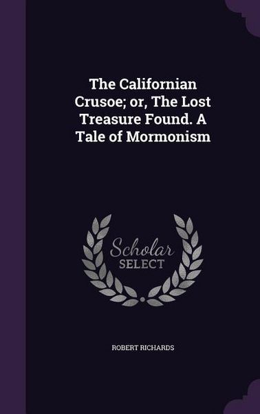 Produktbild: The Californian Crusoe; or, The Lost Treasure Found. A Tale of Mormonism