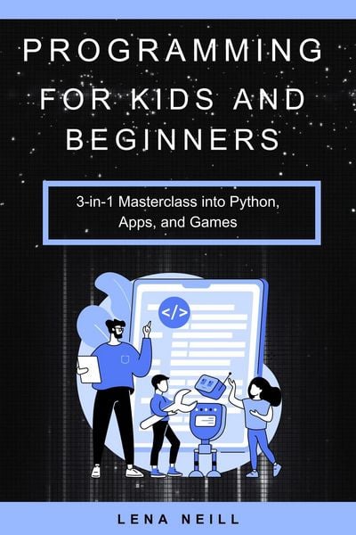 Produktbild: Programming for Kids and Beginners: 3-in-1 Masterclass into Python, Apps, and Games