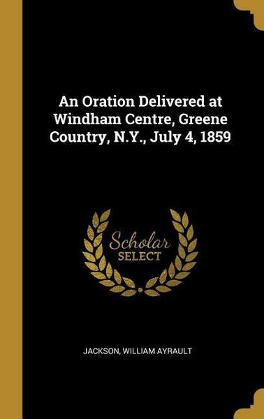 Produktbild: An Oration Delivered at Windham Centre, Greene Country, N.Y., July 4, 1859