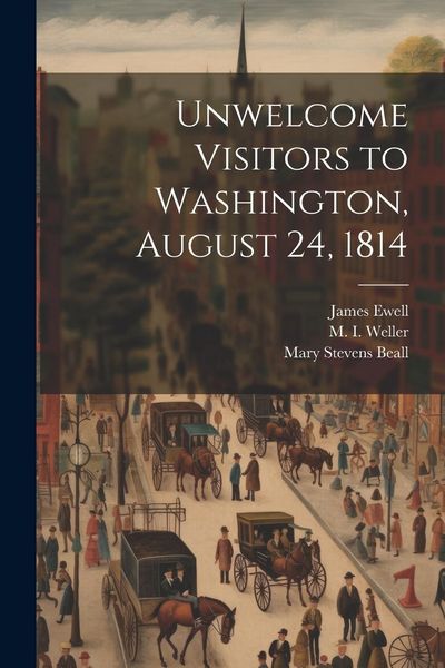 Produktbild: Unwelcome Visitors to Washington, August 24, 1814