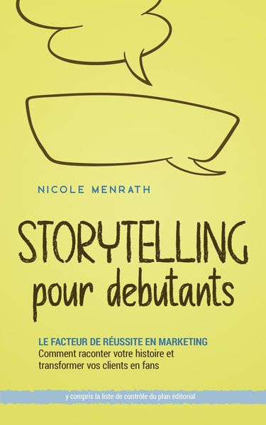 Produktbild: Storytelling pour d&eacute;butants: Le facteur de r&eacute;ussite en marketing Comment raconter votre histoire et transformer vos clients en fans - y compris la lis