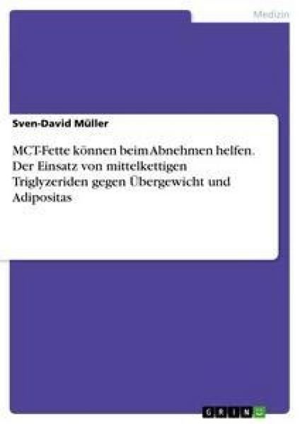 Produktbild: MCT-Fette k&ouml;nnen beim Abnehmen helfen. Der Einsatz von mittelkettigen Triglyzeriden gegen &Uuml;bergewicht und Adipositas