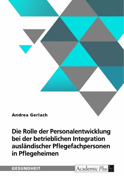 Die Rolle der Personalentwicklung bei der betrieblichen Integration ausländischer Pflegefachpersonen in Pflegeheimen, Taschenbuch von Andrea Gerlach,