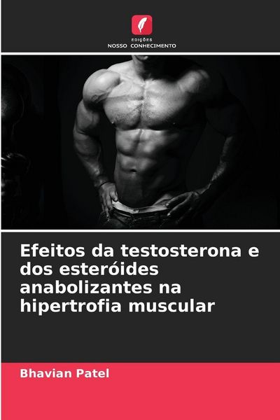 Produktbild: Efeitos da testosterona e dos ester&oacute;ides anabolizantes na hipertrofia muscular