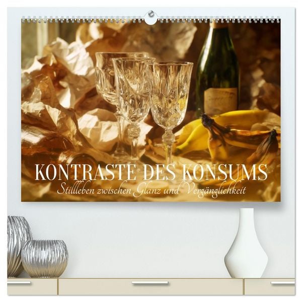 Produktbild: Kontraste des Konsums. Stillleben zwischen Glanz und Verg&auml;nglichkeit (hochwertiger Premium Wandkalender 2027 DIN A2 quer), Kunstdruck in Hochglanz