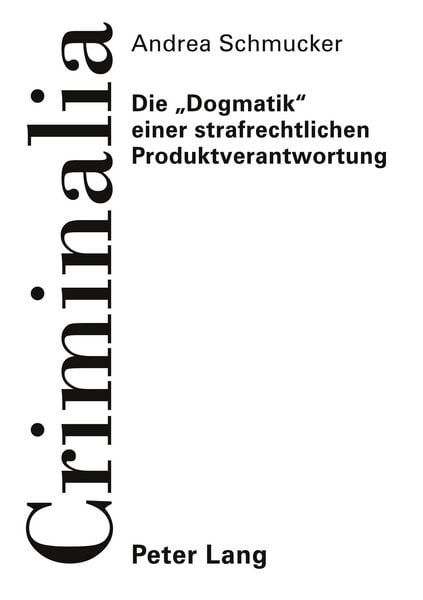 Die «Dogmatik» einer strafrechtlichen Produktverantwortung, Taschenbuch von Andrea Schmucker, Peter Lang GmbH, Internationaler Verlag der