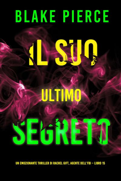 Produktbild: Il Suo Ultimo Segreto (Un emozionante thriller di Rachel Gift, Agente dell'FBI - Libro 15)