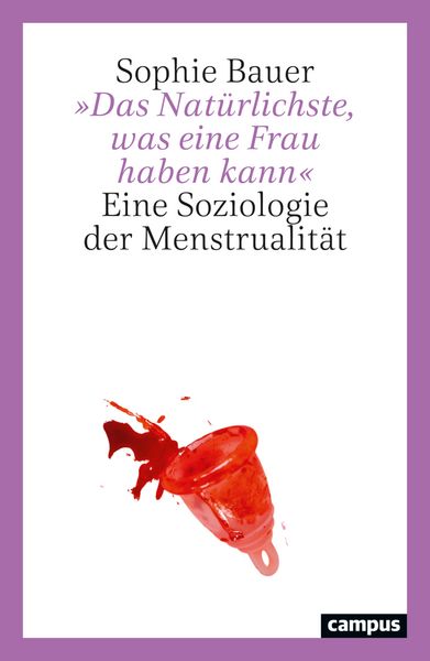 »Das Natürlichste, was eine Frau haben kann«, Taschenbuch von Sophie Bauer, Campus, 978-3-593-52150-3