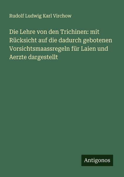 Produktbild: Die Lehre von den Trichinen: mit R&uuml;cksicht auf die dadurch gebotenen Vorsichtsmaassregeln f&uuml;r Laien und Aerzte dargestellt
