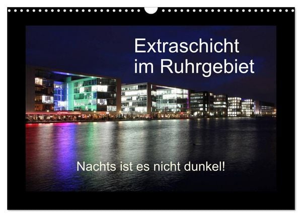 Produktbild: Extraschicht im Ruhrgebiet - Nachts ist es nicht dunkel! (Wandkalender 2026 DIN A3 quer), CALVENDO Monatskalender