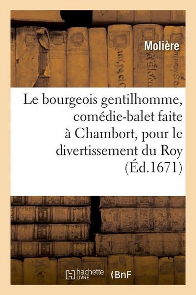 Produktbild: Le bourgeois gentilhomme , com&eacute;die-balet faite &agrave; Chambort, pour le divertissement du Roy, (&Eacute;d.1671)
