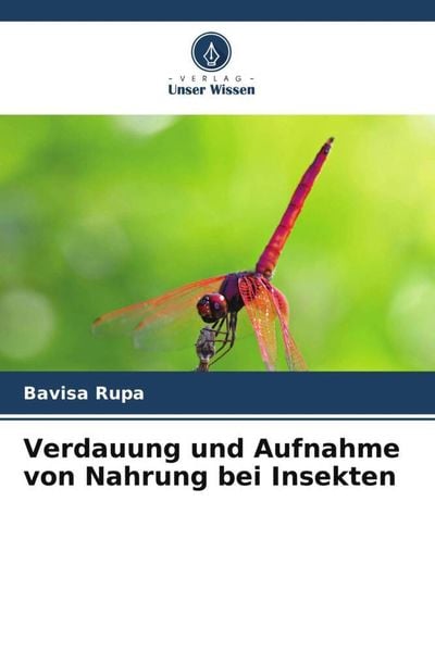 Verdauung und Aufnahme von Nahrung bei Insekten, Taschenbuch von Bavisa Rupa, Verlag Unser Wissen, 9786204934280