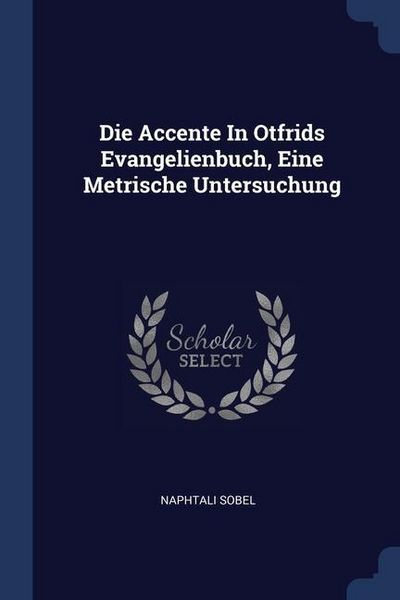 Produktbild: Die Accente In Otfrids Evangelienbuch, Eine Metrische Untersuchung