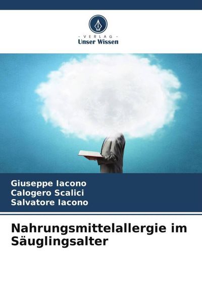 Nahrungsmittelallergie im Säuglingsalter, Taschenbuch von Giuseppe Iacono , Calogero Scalici , Salvatore Iacono, Verlag Unser Wissen, 9786206933656