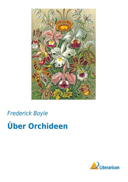 Über Orchideen, Taschenbuch von Frederick Boyle, Literaricon, 9783959131032
