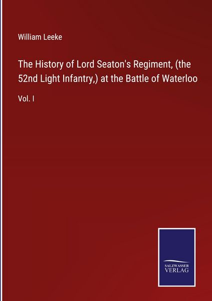 Produktbild: The History of Lord Seaton's Regiment, (the 52nd Light Infantry,) at the Battle of Waterloo