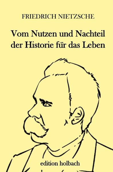 Vom Nutzen und Nachteil der Historie für das Leben, Taschenbuch von Friedrich Nietzsche, Epubli, 9783752946475