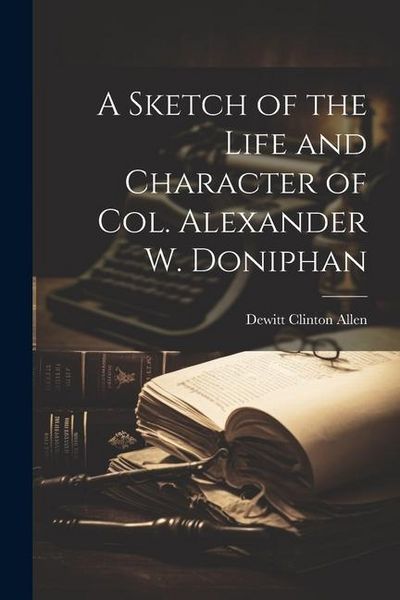 Produktbild: A Sketch of the Life and Character of Col. Alexander W. Doniphan