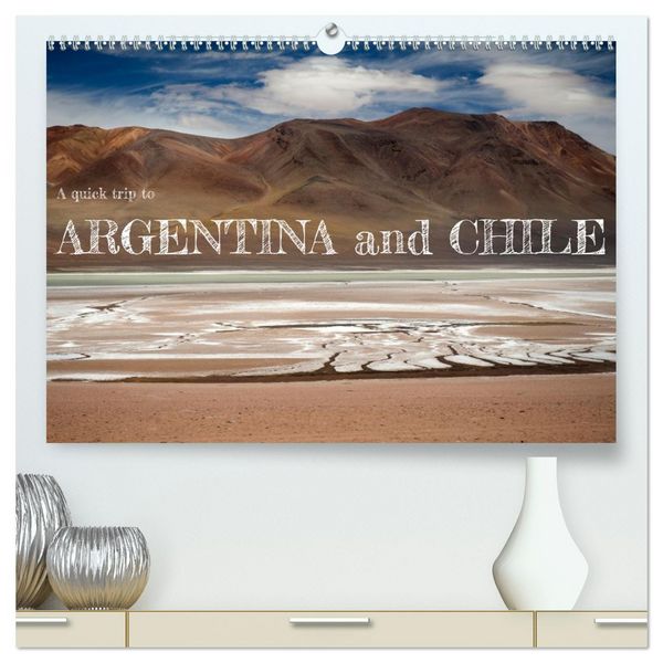 Produktbild: A quick trip to Argentina and Chile (High Quality Premium Wall Calendar 2026 DIN A2 landscape),CALVENDO 12 Month Wall Calendar