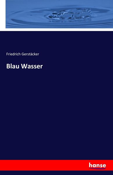 Blau Wasser, Taschenbuch von Friedrich Gerstäcker, Hansebooks, 9783742881342