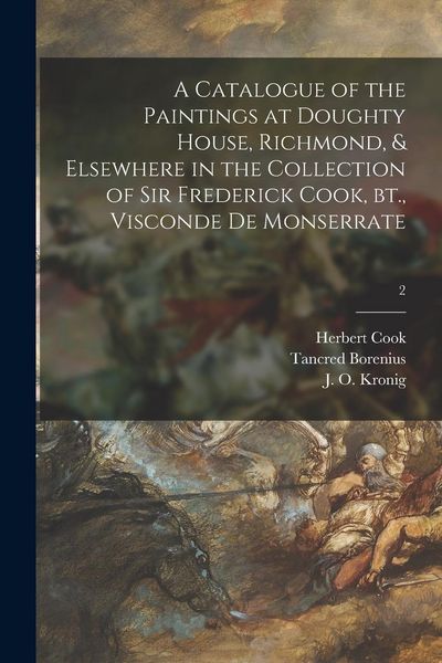 Produktbild: A Catalogue of the Paintings at Doughty House, Richmond, & Elsewhere in the Collection of Sir Frederick Cook, Bt., Visconde De Monserrate; 2