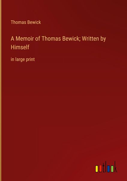 Produktbild: A Memoir of Thomas Bewick; Written by Himself