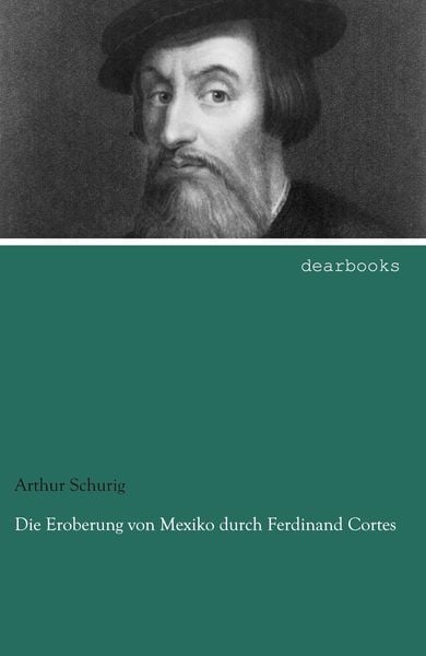 Produktbild: Die Eroberung von Mexiko durch Ferdinand Cortes